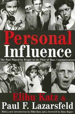 Personal Influence: The Part Played by People in the Flow of Mass Communications