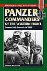 Panzer Commanders of the Western Front: German Tank Generals in World War II (Military History) Panzer Commanders of the Western Front: German Tank Generals in World War II (Military History)