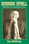 Running Uphill: Recollections of a Congressman from Arizona