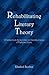 Rehabilitating Literary Theory: A Practical Guide for the Critical and Semiotic Analysis of Poetry and Drama