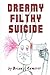 Dreamy Filthy Suicide