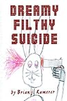 Dreamy Filthy Suicide by Brian Kamerer