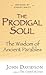 The Prodigal Soul: The Wisd...