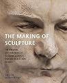 The Making of Sculpture: The Materials and Techniques of European Sculpture