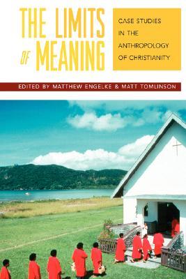 The Limits of Meaning: Case Studies in the Anthropology of Christianity (Paperback)