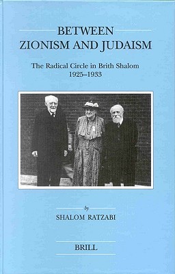 Between Zionism and Judaism: The Radical Circle in Brith Shalom 1925-1933 (Brill's Series in Jewish Studies, 23)