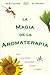 La magia de la aromaterapia: El uso de las esencias para la mente, el cuerpo y el espiritu (Spanish Edition)