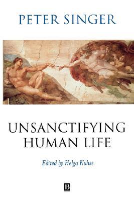 Unsanctifying Human Life: Essays on Ethics (Paperback)