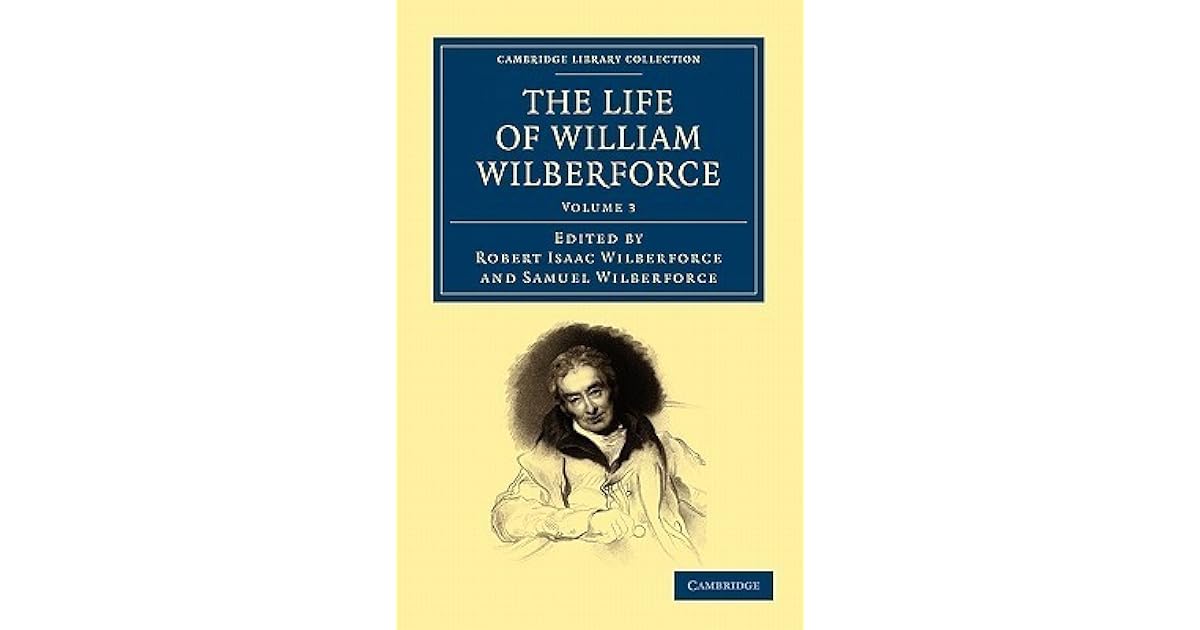 The Life of William Wilberforce, Volume 3 by Robert Isaac Wilberforce