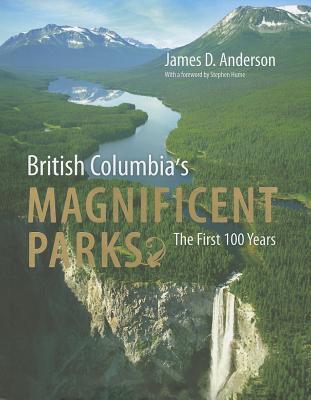 British Columbia's Magnificent Parks: The First 100 Years (Hardcover)