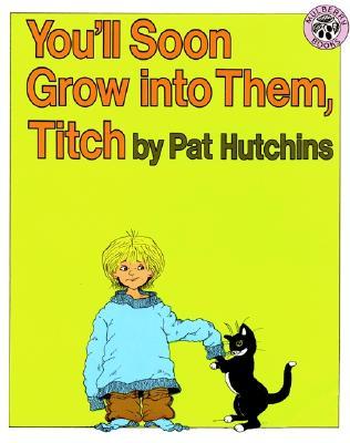 You'll Soon Grow into Them, Titch: A Picture Book About Hand-Me-Downs and Siblings for Kids (Ages 4-8)