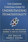 The Complete Christian Guide to Understanding Homosexuality: A Biblical and Compassionate Response to Same-Sex Attraction