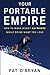Your Portable Empire: How to Make Money Anywhere While Doing What You Love