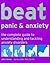 Beat Panic & Anxiety: The Complete Guide to Understanding and Tackling Anxiety Disorders (Use Your Brain to Beat. . .)