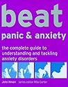 Beat Panic & Anxiety: The Complete Guide to Understanding and Tackling Anxiety Disorders (Use Your Brain to Beat. . .)