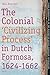 The Colonial 'Civilizing Process' in Dutch Formosa, 1624-1662 (TANAP Monographs on the History of Asian-European Interaction, 10)