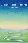 A River Called Forever: A Family's Story of Love's Triumph Through Aging, Struggle, and Death