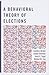 A Behavioral Theory of Elec...