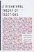 A Behavioral Theory of Elections by Jonathan Bendor
