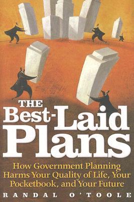 The Best-Laid Plans: How Government Planning Harms Your Quality of Life, Your Pocketbook, and Your Future (Hardcover)