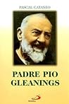 Padre Pio Gleanings Padre Pio Gleanings