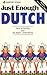 Just Enough Dutch (Just Eno...