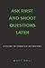 Ask First & Shoot Questions...