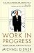 Work in Progress by Michael D. Eisner