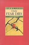 Only Fear Dies: A...