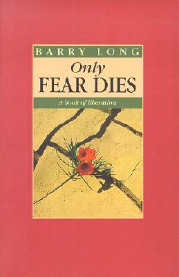 Only Fear Dies: A Book of Liberation (Paperback)