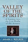 Valley of the Spirits: A Journey in the Lost Realm of the Aymara