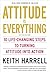 Attitude is Everything Rev Ed: 10 Life-Changing Steps to Turning Attitude into Action