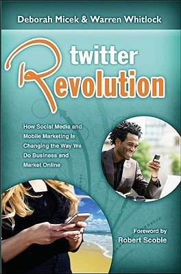 Twitter Revolution: How Social Media and Mobile Marketing is Changing the Way We Do Business & Market Online (Paperback)