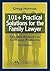 101+ Practical Solutions for the Family Lawyer: Sensible Answers to Common Problems