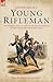 Adventures of a Young Rifleman: The Experiences of a Saxon in the French & British Armies During the Napoleonic Wars