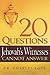 20 Questions Jehovah's Witnesses Cannot Answer