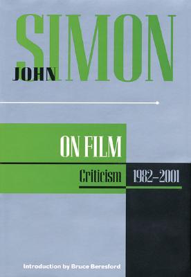 John Simon on Film: Criticism 1982-2001 (Applause Books)