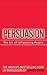 Persuasion: The Art of Influencing People: The Art of Influencing People