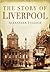 The Story of Liverpool by Alexander Tulloch