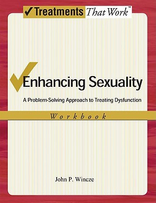 ENHANCING SEXUALITY 2E: A PROBLEM SOLVING APPROACH TO TREATING DYSFUNCTION WORKB: A Problem-Solving Approach to Treating Dysfunction, Workbook Workbook (Treatments That Work)