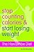 Stop Counting Calories and Start Losing Weight