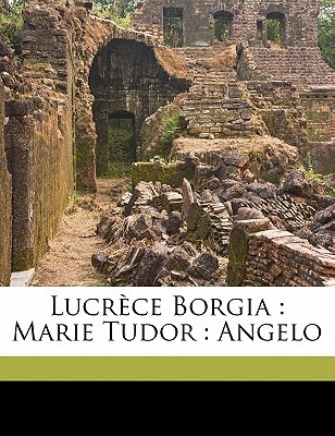 Lucrece Borgia : Marie Tudor : Angelo (Paperback)
