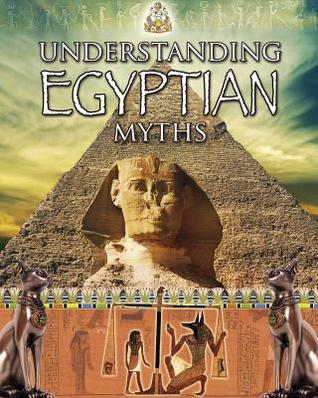 Understanding Egyptian Myths (Myths Understood)