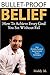 Bullet-Proof Belief: How To Achieve Every Goal You Set Without Fail
