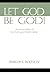 Let God Be God!: An Interpretation of the Theology of Martin Luther