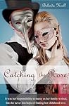 Catching the Rose by Belinda Kroll
