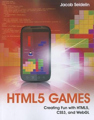HTML5 Games: Creating Fun with HTML5, CSS3, and WebGL (Paperback)