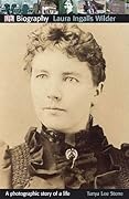 DK Biography: Laura Ingalls Wilder: A Photographic Story of a Life