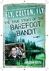 Fly, Colton, Fly: The True Story of the Barefoot Bandit