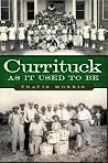 Currituck As It Used to Be Currituck As It Used to Be